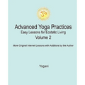 Advanced Yoga Practices - Easy Lessons for Ecstatic Living, Volume 2 - Paperback