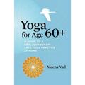 Yoga for Age 60+: A Guide to a New Journey of Safe Yoga Practice at Home - Paperback