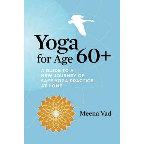 Yoga for Age 60+: A Guide to a New Journey of Safe Yoga Practice at Home - Paperback